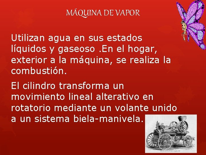 MÁQUINA DE VAPOR Utilizan agua en sus estados líquidos y gaseoso. En el hogar,