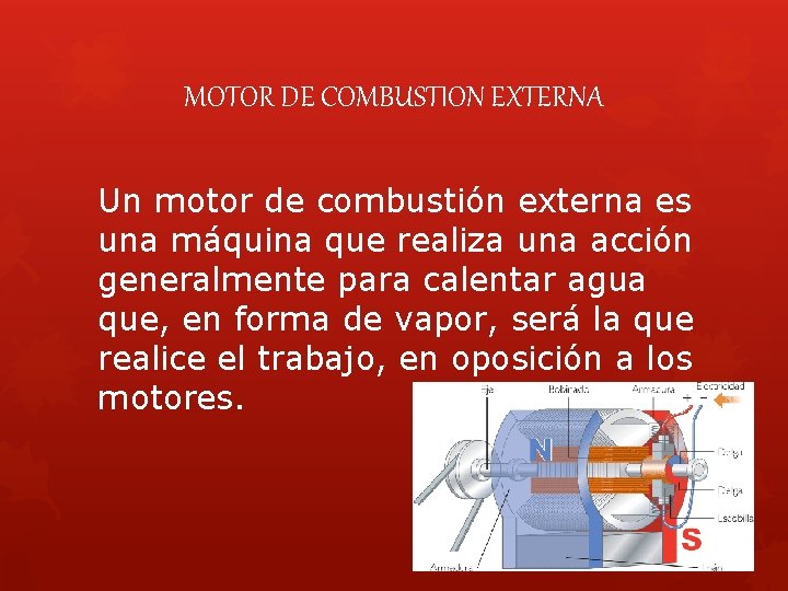 MOTOR DE COMBUSTION EXTERNA Un motor de combustión externa es una máquina que realiza