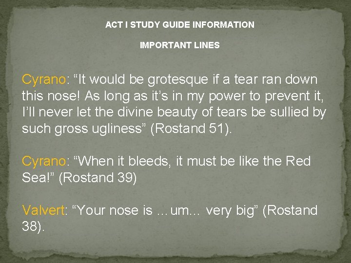 ACT I STUDY GUIDE INFORMATION IMPORTANT LINES Cyrano: “It would be grotesque if a