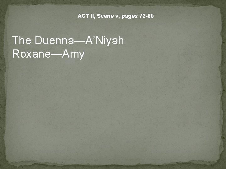 ACT II, Scene v, pages 72 -80 The Duenna—A’Niyah Roxane—Amy 