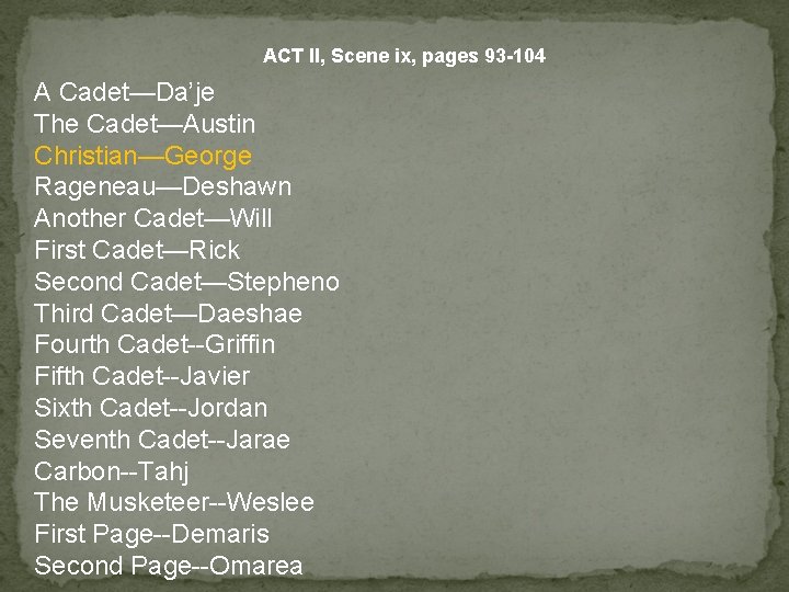 ACT II, Scene ix, pages 93 -104 A Cadet—Da’je The Cadet—Austin Christian—George Rageneau—Deshawn Another