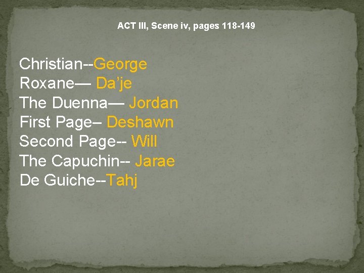 ACT III, Scene iv, pages 118 -149 Christian--George Roxane— Da’je The Duenna— Jordan First