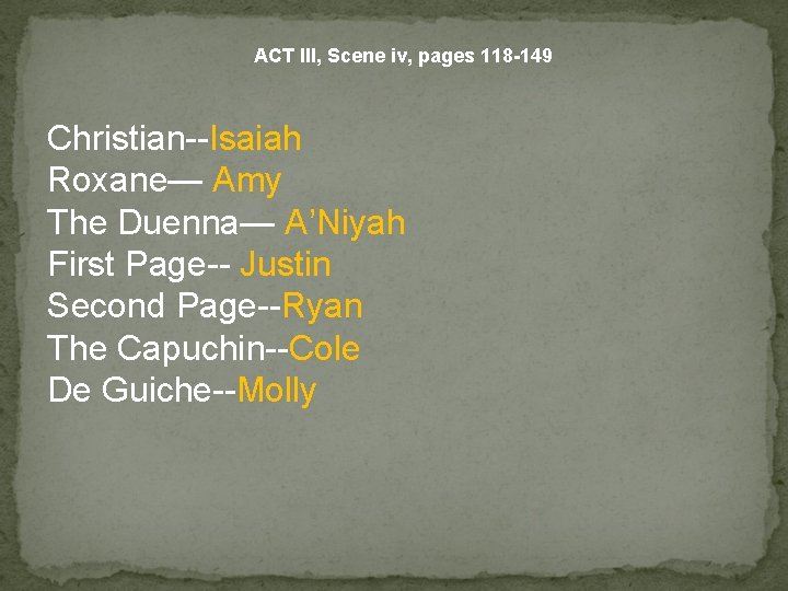 ACT III, Scene iv, pages 118 -149 Christian--Isaiah Roxane— Amy The Duenna— A’Niyah First