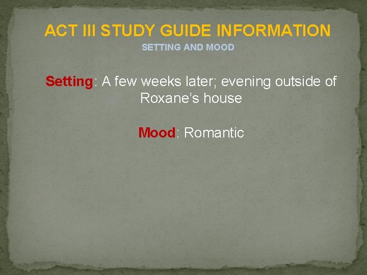 ACT III STUDY GUIDE INFORMATION SETTING AND MOOD Setting: A few weeks later; evening