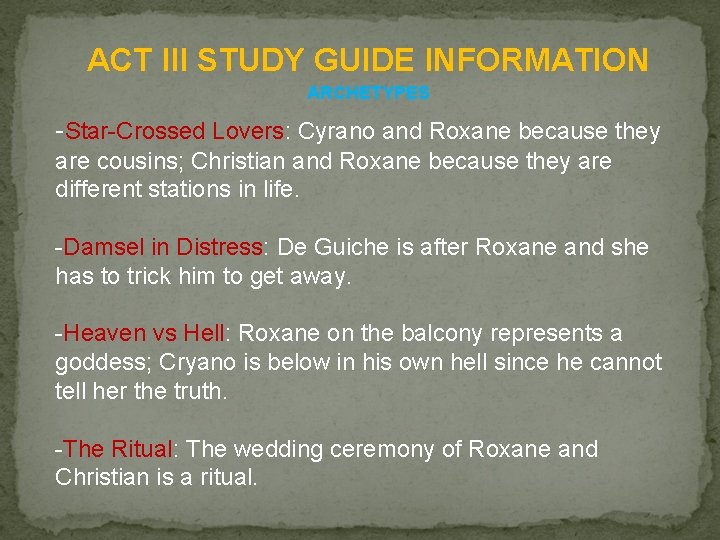 ACT III STUDY GUIDE INFORMATION ARCHETYPES -Star-Crossed Lovers: Cyrano and Roxane because they are