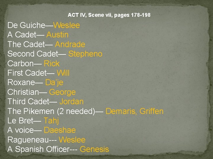 ACT IV, Scene vii, pages 178 -198 De Guiche—Weslee A Cadet— Austin The Cadet—