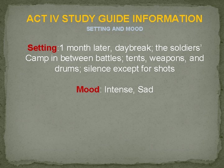 ACT IV STUDY GUIDE INFORMATION SETTING AND MOOD Setting: 1 month later, daybreak; the