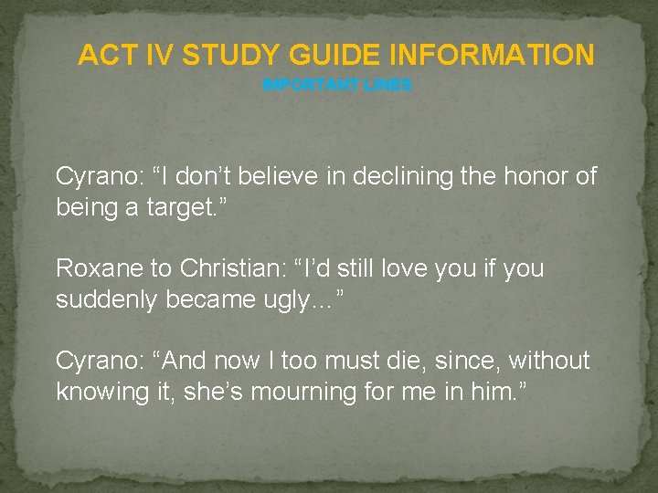 ACT IV STUDY GUIDE INFORMATION IMPORTANT LINES Cyrano: “I don’t believe in declining the