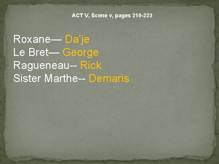 ACT V, Scene v, pages 210 -223 Roxane— Da’je Le Bret— George Ragueneau-- Rick