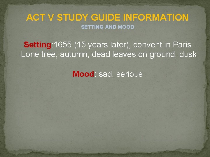 ACT V STUDY GUIDE INFORMATION SETTING AND MOOD Setting: 1655 (15 years later), convent