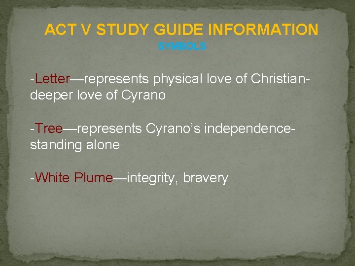 ACT V STUDY GUIDE INFORMATION SYMBOLS -Letter—represents physical love of Christiandeeper love of Cyrano