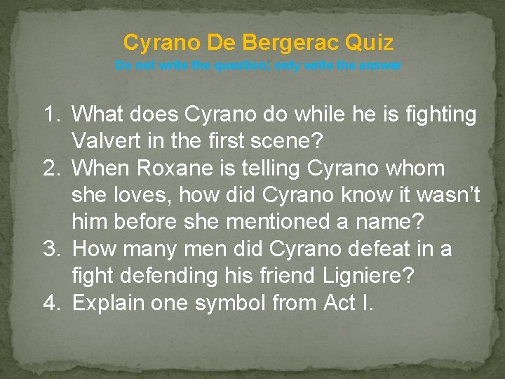 Cyrano De Bergerac Quiz Do not write the question; only write the answer 1.