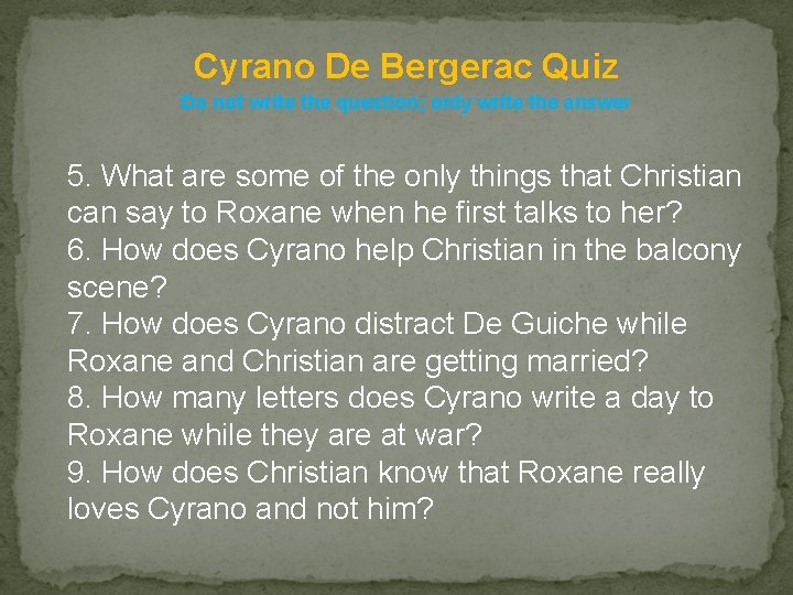 Cyrano De Bergerac Quiz Do not write the question; only write the answer 5.