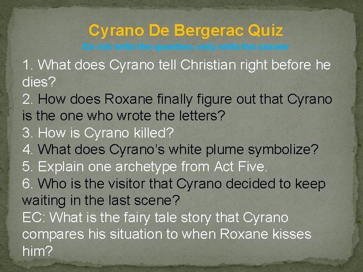 Cyrano De Bergerac Quiz Do not write the question; only write the answer 1.