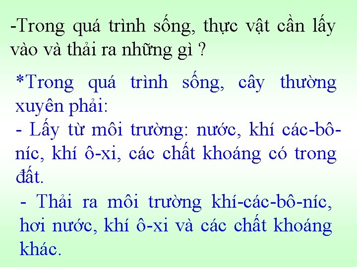 -Trong quá trình sống, thực vật cần lấy vào và thải ra những gì