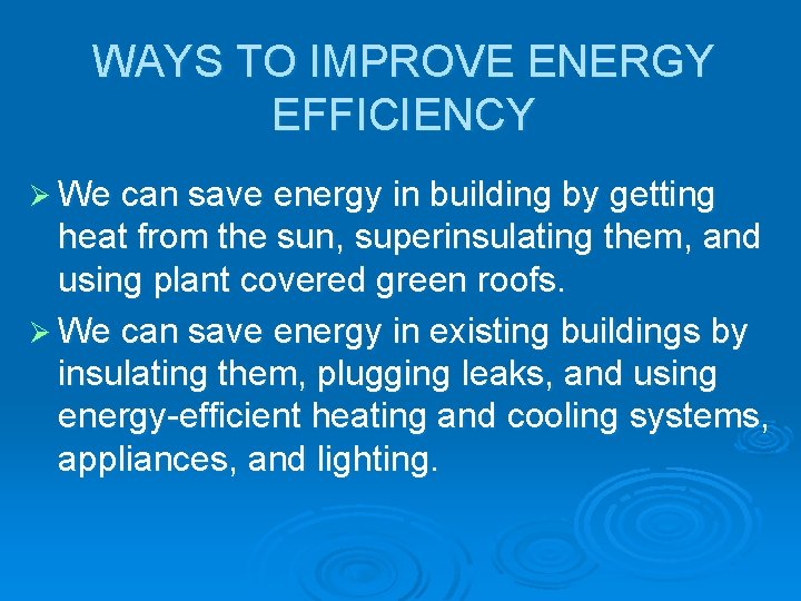 WAYS TO IMPROVE ENERGY EFFICIENCY Ø We can save energy in building by getting
