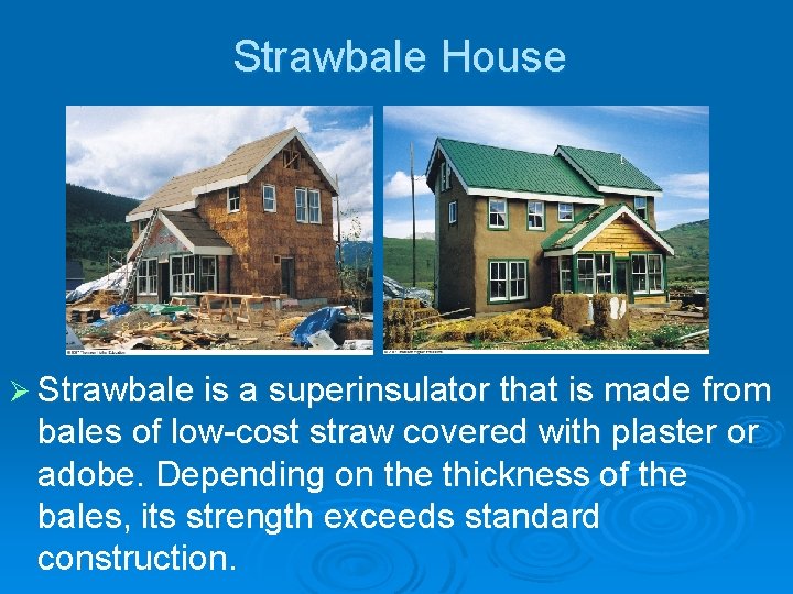 Strawbale House Ø Strawbale is a superinsulator that is made from bales of low-cost