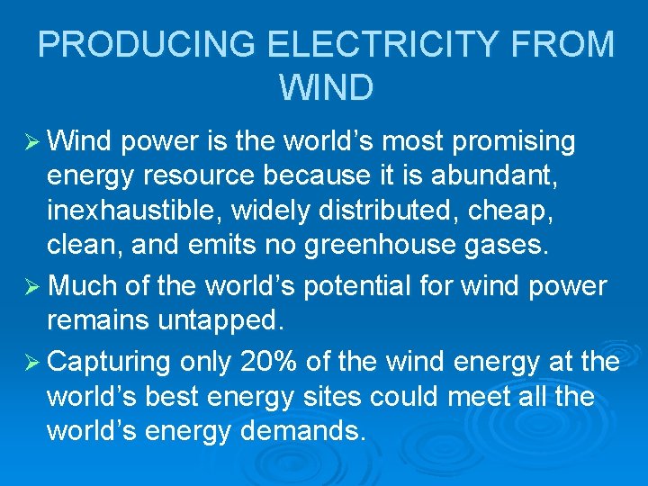 PRODUCING ELECTRICITY FROM WIND Ø Wind power is the world’s most promising energy resource