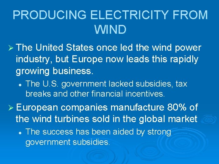 PRODUCING ELECTRICITY FROM WIND Ø The United States once led the wind power industry,