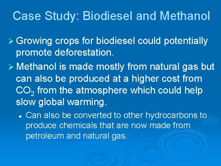 Case Study: Biodiesel and Methanol Ø Growing crops for biodiesel could potentially promote deforestation.