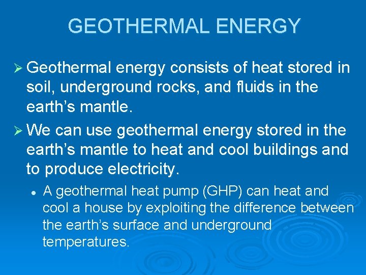 GEOTHERMAL ENERGY Ø Geothermal energy consists of heat stored in soil, underground rocks, and