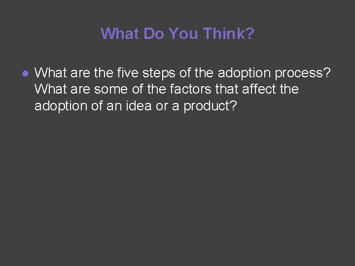 What Do You Think? ● What are the five steps of the adoption process?