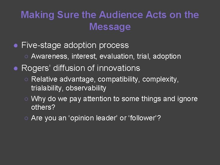 Making Sure the Audience Acts on the Message ● Five-stage adoption process ○ Awareness,
