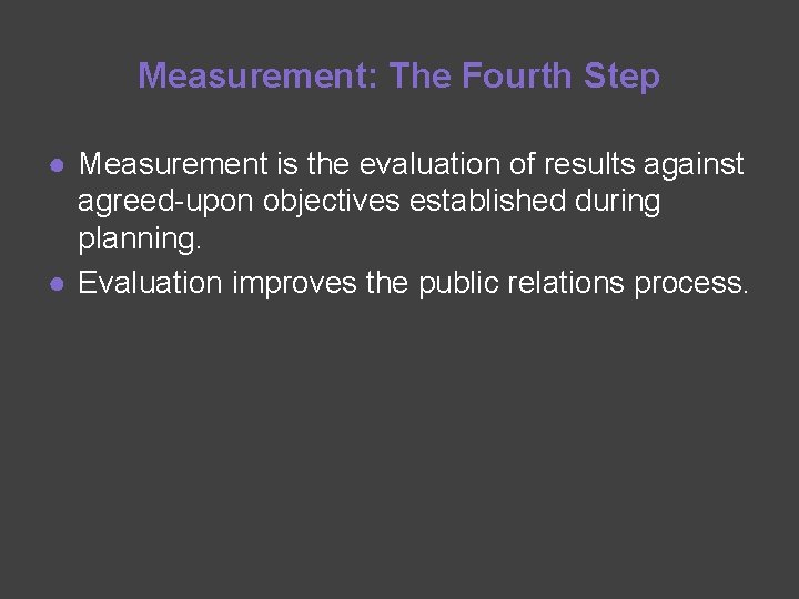 Measurement: The Fourth Step ● Measurement is the evaluation of results against agreed-upon objectives