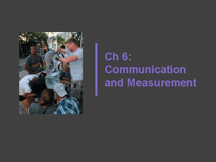 Ch 6: Communication and Measurement 
