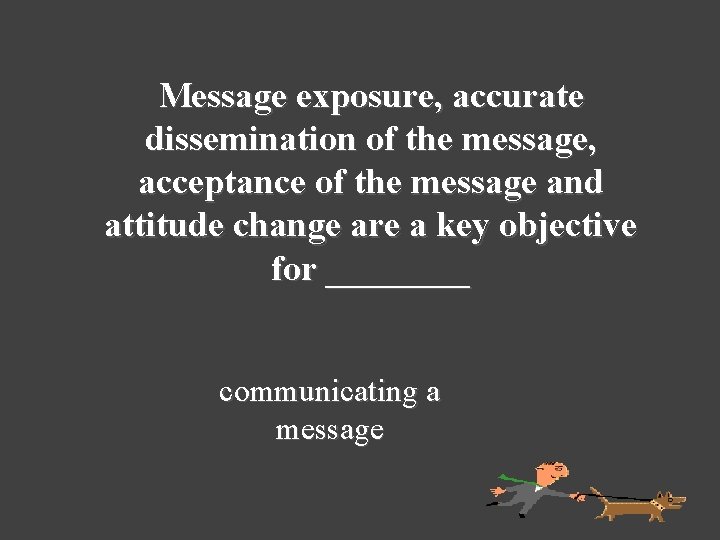 Message exposure, accurate dissemination of the message, acceptance of the message and attitude change