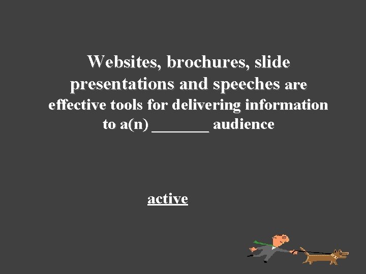 Websites, brochures, slide presentations and speeches are effective tools for delivering information to a(n)