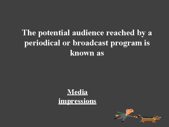 The potential audience reached by a periodical or broadcast program is known as Media