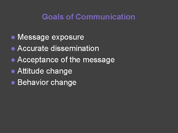 Goals of Communication ● Message exposure ● Accurate dissemination ● Acceptance of the message