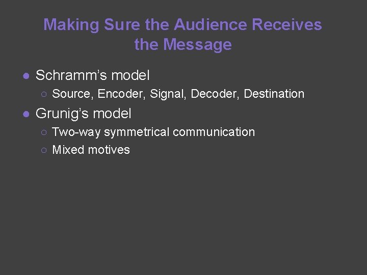 Making Sure the Audience Receives the Message ● Schramm’s model ○ Source, Encoder, Signal,