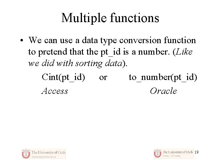 Multiple functions • We can use a data type conversion function to pretend that