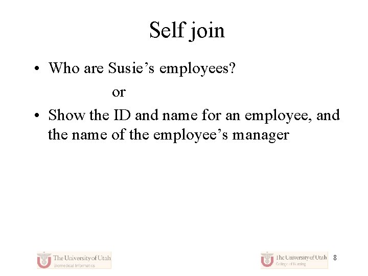 Self join • Who are Susie’s employees? or • Show the ID and name