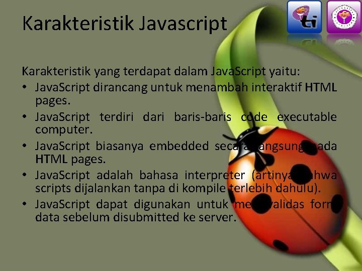 Karakteristik Javascript Karakteristik yang terdapat dalam Java. Script yaitu: • Java. Script dirancang untuk