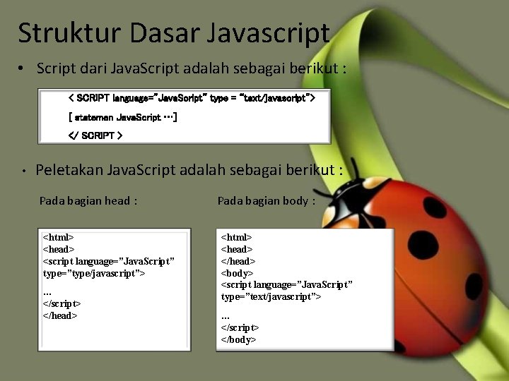 Struktur Dasar Javascript • Script dari Java. Script adalah sebagai berikut : < SCRIPT