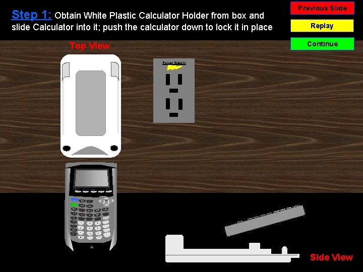 Step 1: Obtain White Plastic Calculator Holder from box and slide Calculator into it;