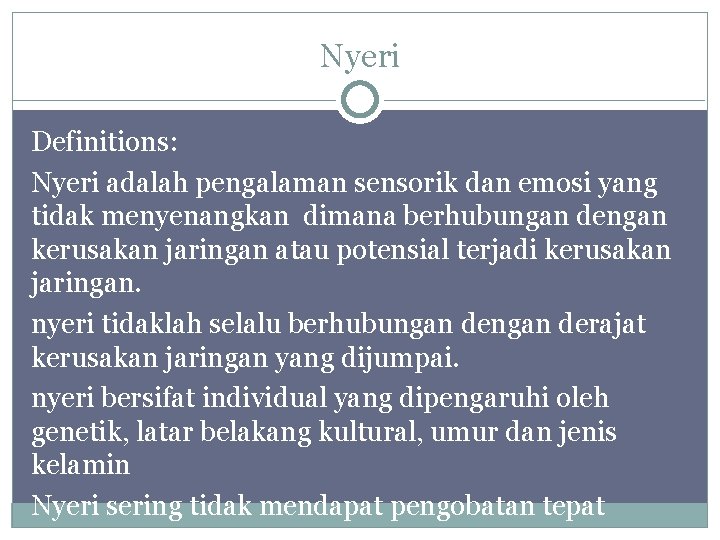 Nyeri Definitions: Nyeri adalah pengalaman sensorik dan emosi yang tidak menyenangkan dimana berhubungan dengan