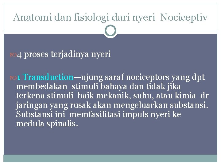 Anatomi dan fisiologi dari nyeri Nociceptiv 4 proses terjadinya nyeri 1 Transduction—ujung saraf nociceptors