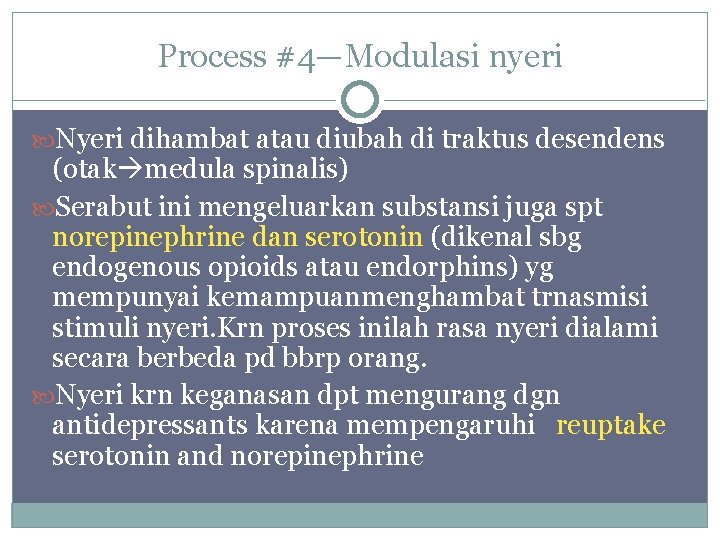 Process #4—Modulasi nyeri Nyeri dihambat atau diubah di traktus desendens (otak medula spinalis) Serabut