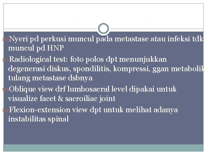 Assessment of Back Pain Nyeri pd perkusi muncul pada metastase atau infeksi tdk muncul