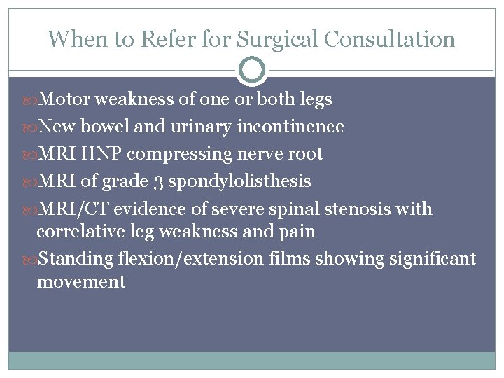 When to Refer for Surgical Consultation Motor weakness of one or both legs New