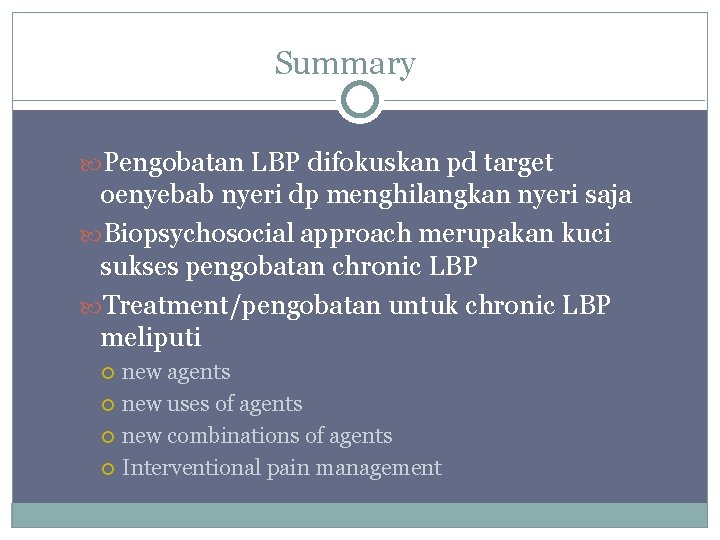 Summary Pengobatan LBP difokuskan pd target oenyebab nyeri dp menghilangkan nyeri saja Biopsychosocial approach