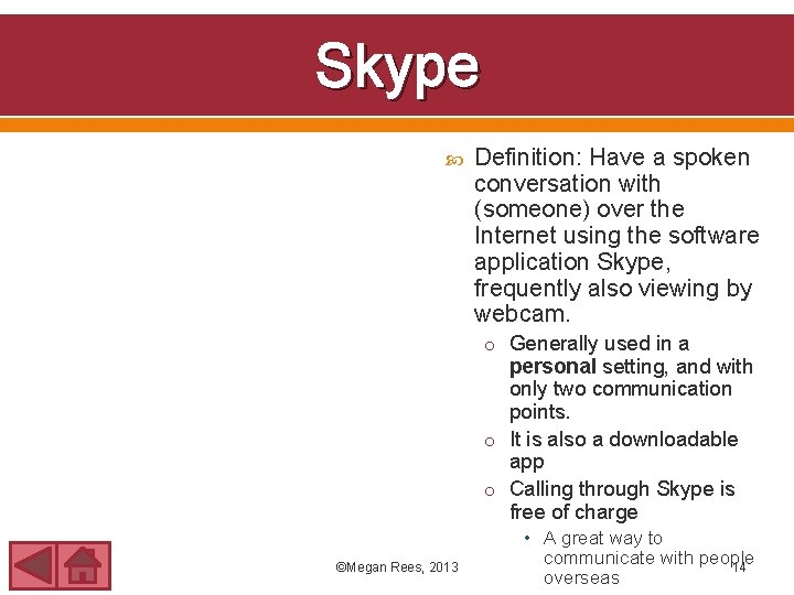 Skype Definition: Have a spoken conversation with (someone) over the Internet using the software