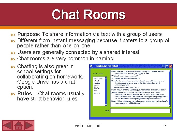 Chat Rooms Purpose: To share information via text with a group of users Different