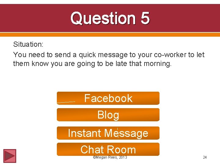 Question 5 Situation: You need to send a quick message to your co-worker to