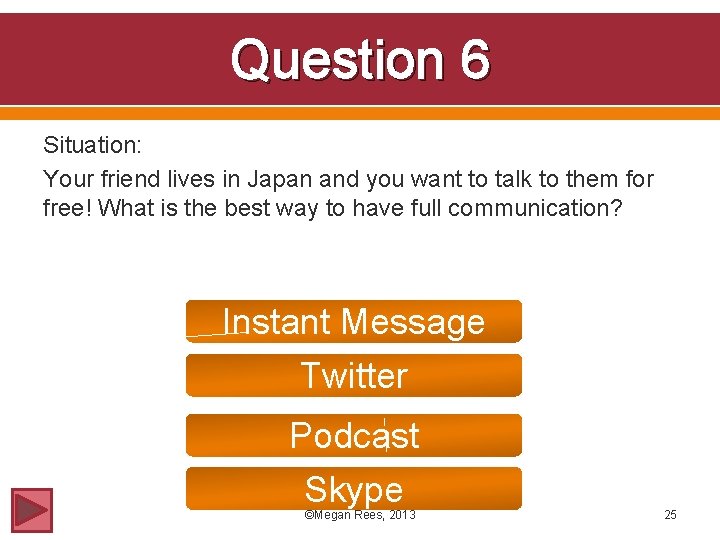 Question 6 Situation: Your friend lives in Japan and you want to talk to