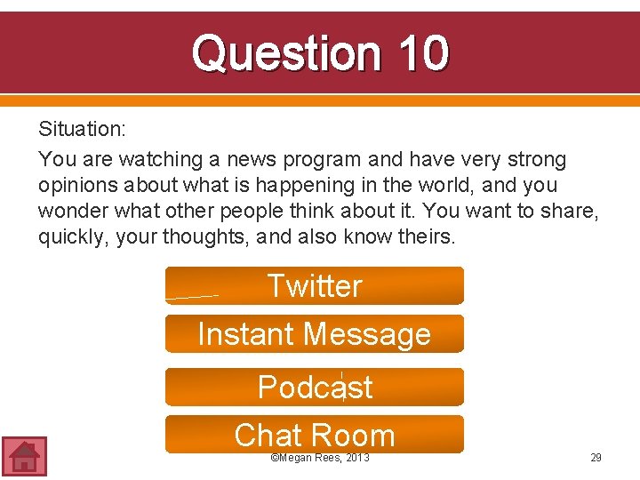 Question 10 Situation: You are watching a news program and have very strong opinions
